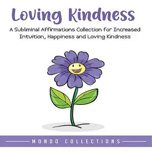 «Loving Kindness: An Affirmations Collection for Loving Kindness and Positivity» by Mondo Collections