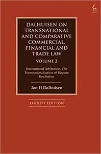 Dalhuisen on Transnational and Comparative Commercial, Financial and Trade Law Volume 2: International Arbitration. The  Ed 8