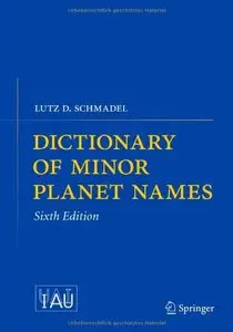 Dictionary of Minor Planet Names, 6th edition [Repost] 