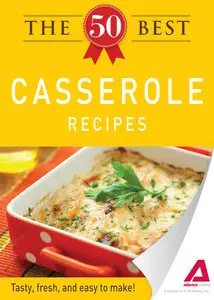 The 50 Best Casserole Recipes: Tasty, fresh, and easy to make!