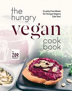 The Hungry Vegan Cookbook: Cruelty-Free Meals for Hungry Vegans Like You!