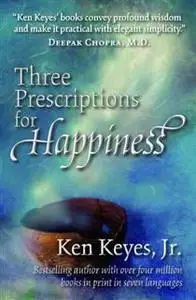 «Three Prescriptions for Happiness» by Ken Keyes Jr.