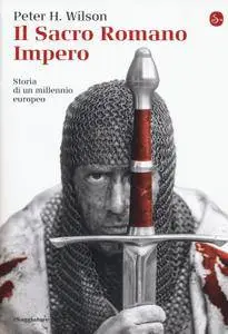 Peter H. Wilson - Il Sacro Romano Impero. Storia di un millennio europeo