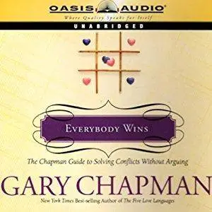 Everybody Wins: The Chapman Guide to Solving Conflicts Without Arguing [Audiobook]