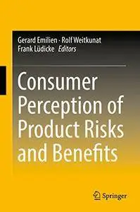 Consumer Perception of Product Risks and Benefits 1st ed. 2017 Edition (Repost)