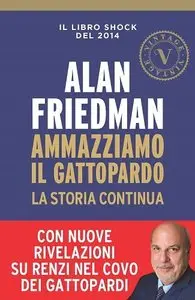 Alan Friedman - Ammazziamo il Gattopardo. La storia continua