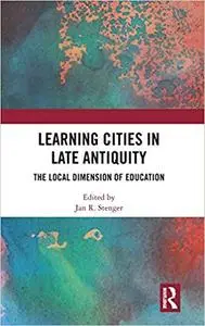 Learning Cities in Late Antiquity: The Local Dimension of Education