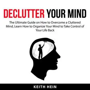 «Declutter Your Mind» by Keith Hein