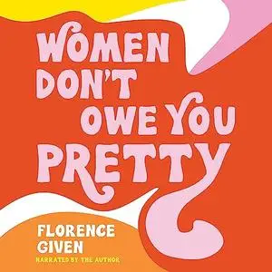 Women Don't Owe You Pretty [Audiobook]