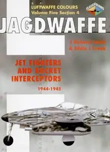 Jagdwaffe: Jet Fighters and Rocket Interceptors 1944-1945 (Luftwaffe Colours - Volume Five Section 4) (Repost)