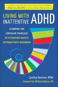 Living with Inattentive ADHD: Climbing the Circular Staircase of Attention Deficit Hyperactivity Disorder
