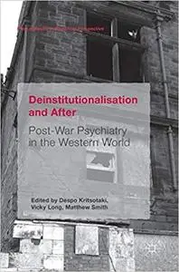 Deinstitutionalisation and After: Post-War Psychiatry in the Western World