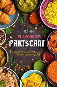 Flavors of Pakistan: Discover the Flavors of Pakistan with These Delicious Recipes!