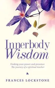 «Innerbody Wisdom» by Frances Lockstone