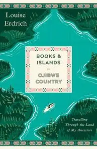 «Books and Islands in Ojibwe Country» by Louise Erdrich