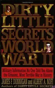 Dirty Little Secrets of World War II: Military Information No One Told You... (repost)