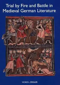 Trial by Fire and Battle in Medieval German Literature by Vickie L. Ziegler