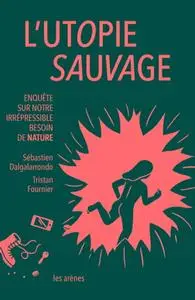 Sébastien Dalgalarrondo, Tristan Fournier, "L'utopie sauvage"