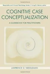 Cognitive Case Conceptualization: A Guidebook for Practitioners (Lea Series in Personality and Clinical Psychology)