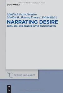 Narrating Desire (Trends in Classics -Supplemental Volumes)
