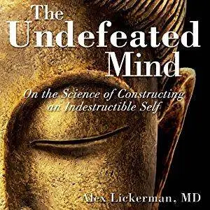 The Undefeated Mind: On the Science of Constructing an Indestructible Self [Audiobook]