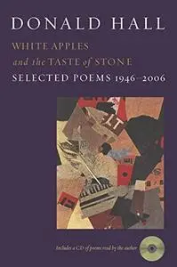 White Apples and the Taste of Stone: Selected Poems 1946-2006