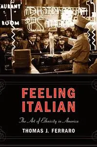 Feeling Italian: The Art of Ethnicity in America