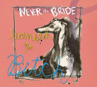 Never The Bride - Licensed To Bitch (2013)