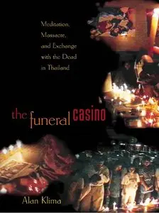 The Funeral Casino: Meditation, Massacre, and Exchange with the Dead in Thailand