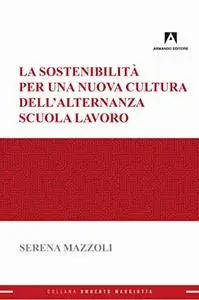 Serena Mazzoli - La sostenibilità per una nuova cultura dell’alternanza scuola-lavoro