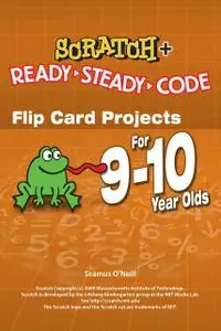 «Scratch Projects for 9–10 year olds» by Seamus O'Neill