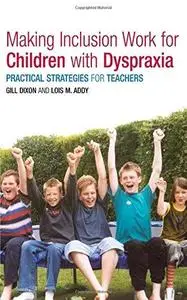 Making Inclusion Work for Children with Dyspraxia Practical Strategies for Teachers