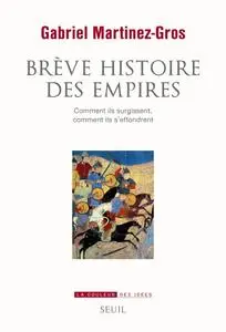 Gabriel Martinez-Gros, "Brève Histoire des empires: Comment ils surgissent, comment ils s'effondrent"