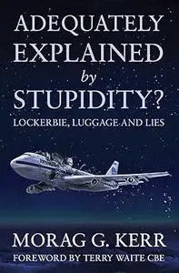 Adequately Explained by Stupidity?: Lockerbie, luggage and lies