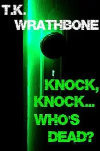 «Knock, Knock…Who's Dead» by T.K. Wrathbone