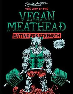 The Way of The Vegan Meathead: Eating for Strength