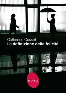 Catherine Cusset - La definizione della felicità