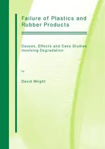 Failure of Plastics and Rubber Products: Causes, Effects and Case Studies Involving Degradation