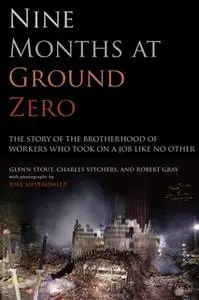 «Nine Months at Ground Zero: The Story of the Brotherhood of Workers Who Took on a Job Like No Other» by Glenn Stout,Cha