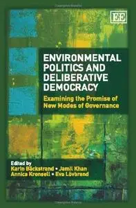 Environmental Politics and Deliberative Democracy: Examining the Promise of New Modes of Governance