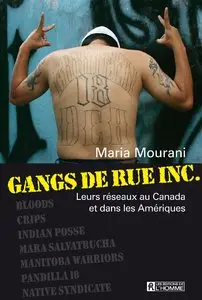 Maria Mourani, "Gangs de rue inc.: Leurs réseaux au Canada et dans les Amériques"