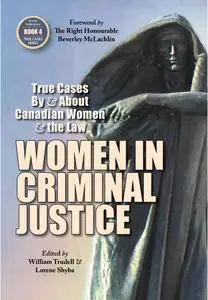 Women in Criminal Justice: True Cases By and About Canadian Women and the Law