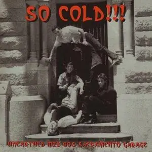 VA - So Cold!!! (Unearthed Mid 60s Sacramento Garage) (2007)