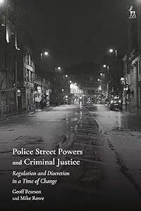 Police Street Powers and Criminal Justice: Regulation and Discretion in a Time of Change