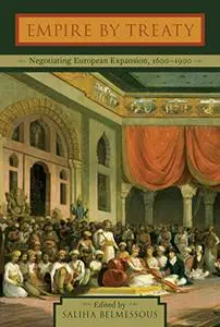 Empire by Treaty: Negotiating European Expansion, 1600-1900