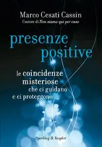 Marco Cesati Cassin - Presenze positive. Le coincidenze misteriose che ci guidano e ci proteggono
