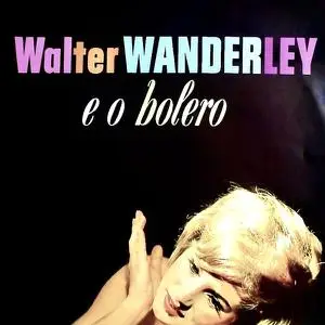 Walter Wanderley - E O Bolero (2022) [Official Digital Download 24/96]