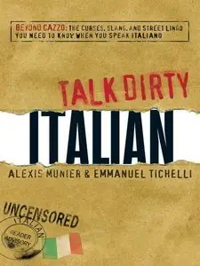 Talk Dirty Italian: Beyond Cazzo: The Curses, Slang, and Street Lingo: ... You Need to Know When You Speak Italiano (repost)
