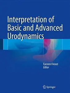 Interpretation of Basic and Advanced Urodynamics [Repost]