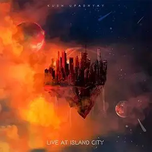 Kush Upadhyay - Live At Island City (2019) [Official Digital Download]